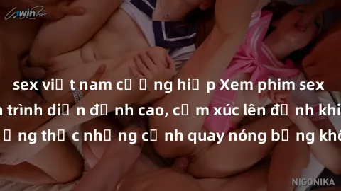 sex việt nam cưỡng hiếp Xem phim sex mới nhất với màn trình diễn đỉnh cao, cảm xúc lên đỉnh khi thưởng thức những cảnh quay nóng bỏng không che. Ai cần link không?