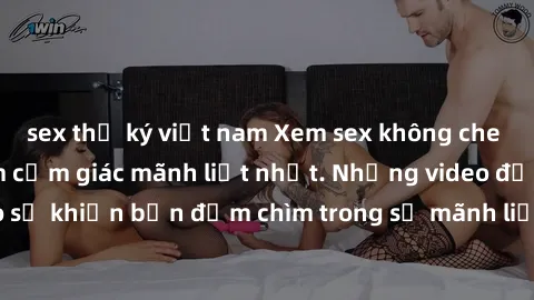 sex thư ký việt nam Xem sex không che HD để trải nghiệm cảm giác mãnh liệt nhất. Những video độ nét cao sẽ khiến bạn đắm chìm trong sự mãnh liệt và thăng hoa không thể tả.