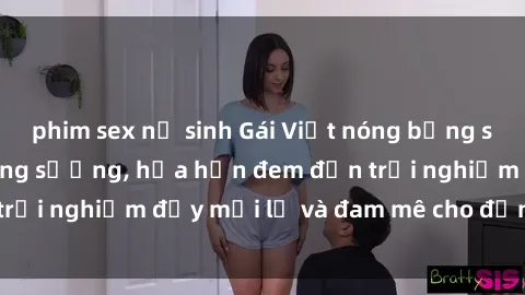 phim sex nữ sinh Gái Việt nóng bỏng sẵn sàng làm tình sung sướng, hứa hẹn đem đến trải nghiệm đầy mới lạ và đam mê cho đấng mày râu