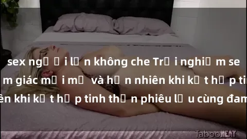 sex người lớn không che Trải nghiệm sex trong xe hơi: Cảm giác mới mẻ và hồn nhiên khi kết hợp tinh thần phiêu lưu cùng đam mê