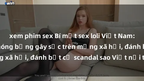 xem phim sex Bí mật sex loli Việt Nam: Những hình ảnh nóng bỏng gây sốc trên mạng xã hội, đánh bật cả scandal sao Việt nổi tiếng.