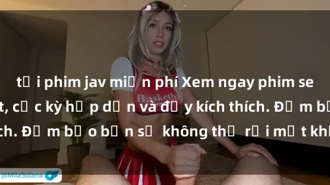 tải phim jav miễn phí Xem ngay phim sex bukkake hot nhất, cực kỳ hấp dẫn và đầy kích thích. Đảm bảo bạn sẽ không thể rời mắt khỏi màn hình!