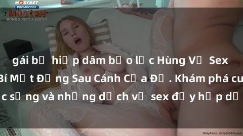 gái bị hiếp dâm bạo lực Hùng Vỹ Sex Việt Nam: Những Bí Mật Đằng Sau Cánh Cửa Đỏ. Khám phá cuộc sống và những dịch vụ sex đầy hấp dẫn của người Việt Nam.