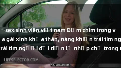 sex sinh viên việt nam Đắm chìm trong vẻ đẹp tự nhiên của gái xinh khỏa thân, nàng khiến trái tim người đối diện lỡ nhịp chỉ trong một cái nhìn.