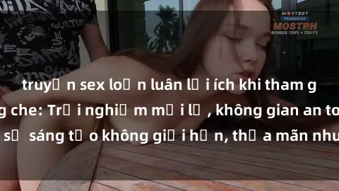 truyện sex loạn luân lợi ích khi tham gia sex online không che: Trải nghiệm mới lạ, không gian an toàn, sự sáng tạo không giới hạn, thỏa mãn nhu cầu tình dục của bạn.