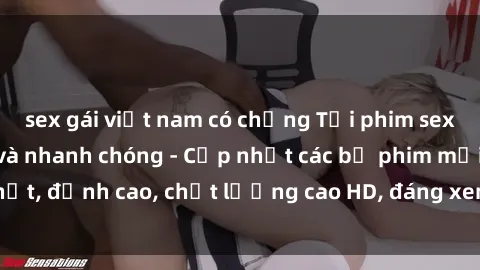sex gái việt nam có chồng Tải phim sex về máy miễn phí và nhanh chóng - Cập nhật các bộ phim mới nhất, đỉnh cao, chất lượng cao HD, đáng xem. Hãy trải nghiệm ngay!