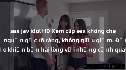 sex jav idol HD Xem clip sex không che mới - Nguồn gốc từ nguồn gốc rõ ràng, không giấu giếm. Đảm bảo khiến bạn hài lòng với những cảnh quay táo bạo và đầy kích thích.