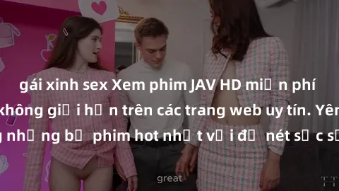 gái xinh sex Xem phim JAV HD miễn phí chất lượng cao, không giới hạn trên các trang web uy tín. Yên tâm tận hưởng những bộ phim hot nhất với độ nét sắc sảo, đẹp mắt ngay tại nhà. Hãy trải nghiệm ngay!