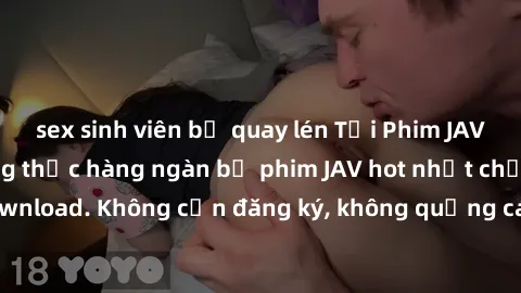 sex sinh viên bị quay lén Tải Phim JAV Miễn Phí - Thưởng thức hàng ngàn bộ phim JAV hot nhất chỉ cần click download. Không cần đăng ký, không quảng cáo - Dễ dàng tải về và xem online!