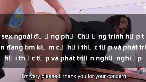 sex ngoài đường phố Chương trình hợp tác JAV cho sinh viên đang tìm kiếm cơ hội thực tập và phát triển nghề nghiệp