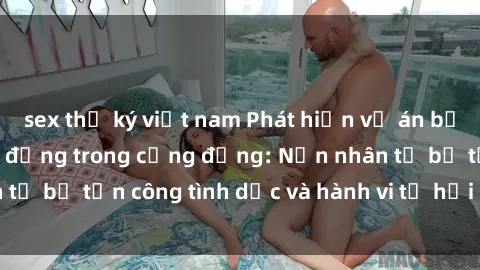 sex thư ký việt nam Phát hiện vụ án bạo dâm sex gây chấn động trong cộng đồng: Nạn nhân tố bị tấn công tình dục và hành vi tệ hại được tiết lộ