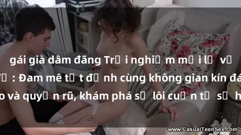 gái già dâm đãng Trải nghiệm mới lạ với sex phòng thay đồ: Đam mê tột đỉnh cùng không gian kín đáo và quyến rũ, khám phá sự lôi cuốn từ sự hấp dẫn của nơi này.