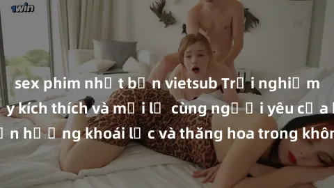 sex phim nhật bản vietsub Trải nghiệm sex phòng tắm đầy kích thích và mới lạ cùng người yêu của bạn! Tận hưởng khoái lạc và thăng hoa trong không gian tắm ấm áp và gợi cảm.