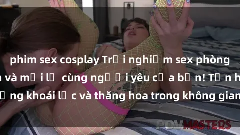 phim sex cosplay Trải nghiệm sex phòng tắm đầy kích thích và mới lạ cùng người yêu của bạn! Tận hưởng khoái lạc và thăng hoa trong không gian tắm ấm áp và gợi cảm.