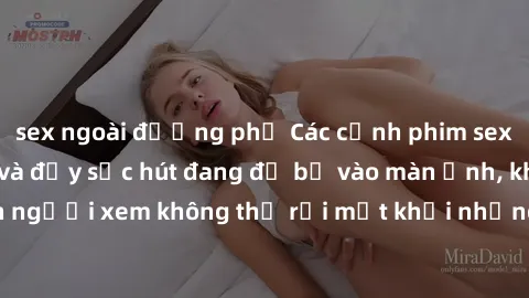 sex ngoài đường phố Các cảnh phim sex bukkake hấp dẫn và đầy sức hút đang đổ bộ vào màn ảnh, khiến người xem không thể rời mắt khỏi những cảnh quay đầy kích thích.