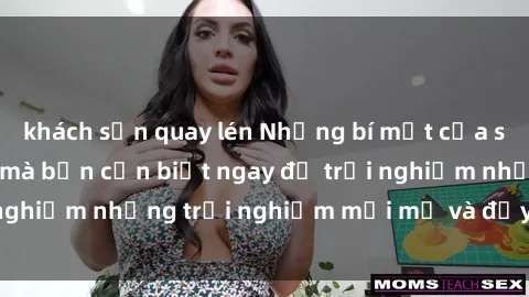 khách sạn quay lén Những bí mật của sex nhóm không che mà bạn cần biết ngay để trải nghiệm những trải nghiệm mới mẻ và đầy kích thích.