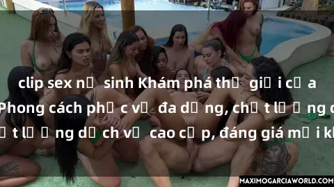 clip sex nữ sinh Khám phá thế giới của gái gọi Việt Nam: Phong cách phục vụ đa dạng, chất lượng dịch vụ cao cấp, đáng giá mọi khoản chi phí