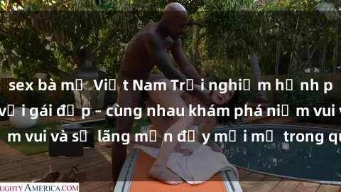 sex bà mẹ Việt Nam Trải nghiệm hạnh phúc khi làm tình với gái đẹp – cùng nhau khám phá niềm vui và sự lãng mạn đầy mới mẻ trong quan hệ của bạn.
