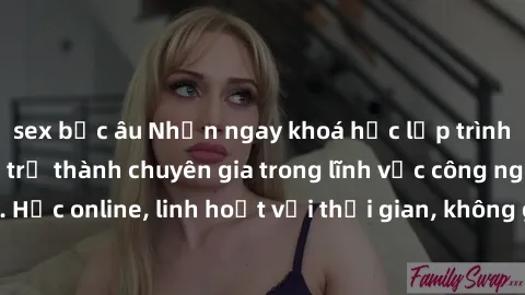 sex bắc âu Nhận ngay khoá học lập trình Java miễn phí để trở thành chuyên gia trong lĩnh vực công nghệ thông tin. Học online, linh hoạt với thời gian, không giới hạn địa điểm. Đăng ký ngay!