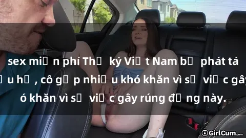 sex miễn phí Thư ký Việt Nam bị phát tán clip sex đáng xấu hổ, cô gặp nhiều khó khăn vì sự việc gây rúng động này.
