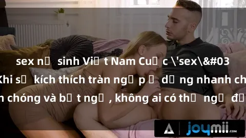 sex nữ sinh Việt Nam Cuộc 'sex' trong thang máy: Khi sự kích thích tràn ngập ở dạng nhanh chóng và bất ngờ, không ai có thể ngờ được điều gì sẽ xảy ra!