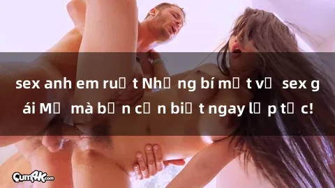 sex anh em ruột Những bí mật về sex gái Mỹ mà bạn cần biết ngay lập tức!