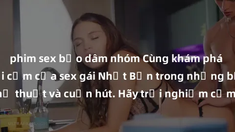 phim sex bạo dâm nhóm Cùng khám phá vẻ đẹp và sức gợi cảm của sex gái Nhật Bản trong những bộ phim đầy nghệ thuật và cuốn hút. Hãy trải nghiệm cảm xúc đầy mới mẻ và sống động từ những cảnh quay tinh t