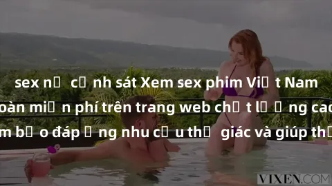 sex nữ cảnh sát Xem sex phim Việt Nam không che hoàn toàn miễn phí trên trang web chất lượng cao. Đảm bảo đáp ứng nhu cầu thị giác và giúp thỏa mãn mong muốn của bạn.