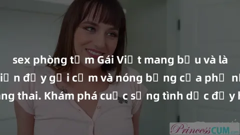 sex phòng tắm Gái Việt mang bầu và làm tình: Màn trình diễn đầy gợi cảm và nóng bỏng của phụ nữ mang thai. Khám phá cuộc sống tình dục đầy hấp dẫn và mới lạ của họ!