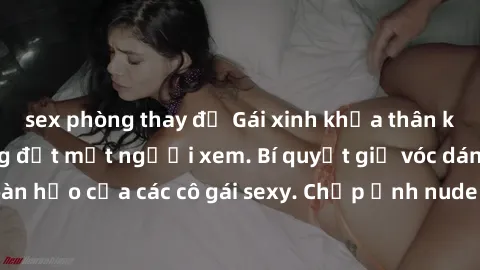 sex phòng thay đồ Gái xinh khỏa thân khoe dáng nóng bỏng đốt mắt người xem. Bí quyết giữ vóc dáng hoàn hảo của các cô gái sexy. Chụp ảnh nude tự tin không sợ lộ hàng.