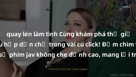 quay lén làm tình Cùng khám phá thế giới jav không che siêu hấp dẫn chỉ trong vài cú click! Đắm chìm trong những bộ phim jav không che đỉnh cao, mang lại trải nghiệm thú vị và đầy kích thích.