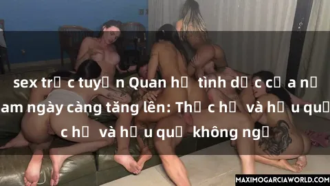 sex trực tuyến Quan hệ tình dục của nữ sinh Việt Nam ngày càng tăng lên: Thực hư và hậu quả không ngờ