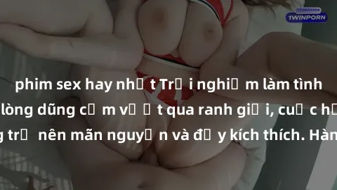 phim sex hay nhất Trải nghiệm làm tình ngoài đường: Khi lòng dũng cảm vượt qua ranh giới, cuộc hẹn nơi công cộng trở nên mãn nguyện và đầy kích thích. Hành vi nguy hiểm, nhưng cũng tạo nên cảm giác mớ