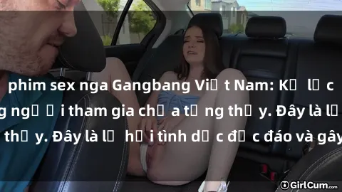phim sex nga Gangbang Việt Nam: Kỷ lục mới với số lượng người tham gia chưa từng thấy. Đây là lễ hội tình dục độc đáo và gây sốc.