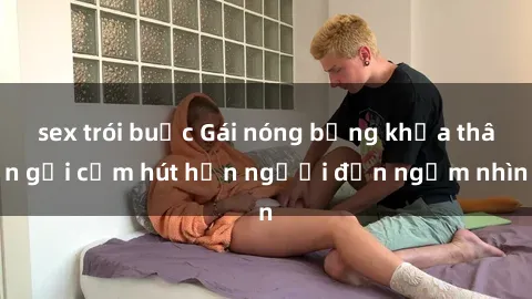 sex trói buộc Gái nóng bỏng khỏa thân gợi cảm hút hồn người đến ngắm nhìn