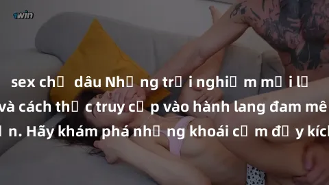 sex chị dâu Những trải nghiệm mới lạ với sex tập thể và cách thức truy cập vào hành lang đam mê của bạn. Hãy khám phá những khoái cảm đầy kích thích với tập thể hấp dẫn!