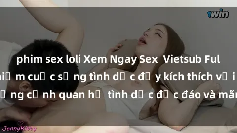 phim sex loli Xem Ngay Sex  Vietsub Full HD - Cùng trải nghiệm cuộc sống tình dục đầy kích thích với những cảnh quan hệ tình dục độc đáo và mãnh liệt trong bộ phim này!