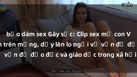 bạo dâm sex Gây sốc: Clip sex mẹ con Việt Nam lan truyền trên mạng, dấy lên lo ngại về vấn đề đạo đức và giáo dục trong xã hội hiện nay.