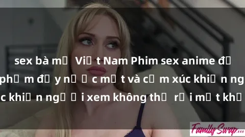 sex bà mẹ Việt Nam Phim sex anime đỉnh cao: Những tác phẩm đầy nước mắt và cảm xúc khiến người xem không thể rời mắt khỏi màn hình